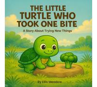 The Little Turtle Who Took One Bite: A Story About Trying New Things