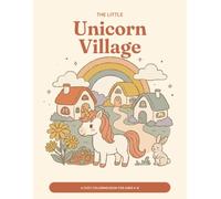 The Little Unicorn Village: A Cozy Coloring Book for Ages 4-8