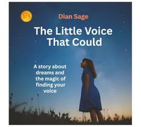 The Little Voice That Could: A Story About Dreams And The Magic of Finding Your Voice