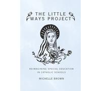 The Little Ways Project: Reimagining Special Education in Catholic Schools