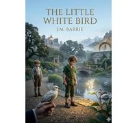 The little white bird: By j m barrie