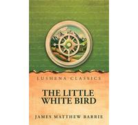 The Little White Bird; Or, Adventures in Kensington Gardens