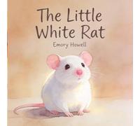 The Little White Rat: A Gentle Picture Book for Ages 4-7 About Self-Worth, Feeling Different, and Being Chosen