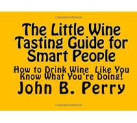 The Little Wine Tasting Guide For Smart People
