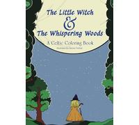 The Little Witch and The Whispering Woods: A Celtic Coloring Book