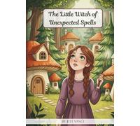 The Little Witch of Unexpected Spells: A Whimsical Picture Book on Embracing Mistakes, Building Self-Esteem, and Finding Your Unique Strengths for Kids Ages 4-8