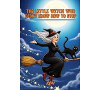 The Little Witch Who Couldn’t Stop: A Halloween adventure to laugh without fear