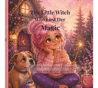 The Little Witch Who Lost Her Magic: A gentle story about kindness, courage, and the magic within