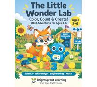 The Little Wonder Lab: Color, Count & Create! STEM Adventures for Ages 3-6