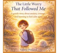 The Little Worry That Followed Me: A gentle story about anxiety, courage, and learning to feel calm again