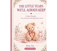 The Little Years We’ll Always Keep: A Family Keepsake - Your Journey from the Beginning to Seven