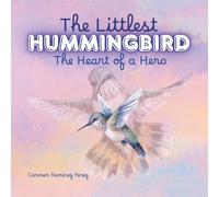 The Littlest Hummingbird: The Heart of a Hero