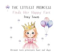 The Littlest Princess Finds Her Happy Face: Because even princesses have sad days