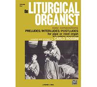 The Liturgical Organist (1): Easy Compositions: Preludes, Interludes & Postludes for Pipe or Reed Organ