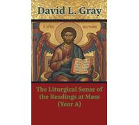 The Liturgical Sense of the Readings at Mass (Year A)
