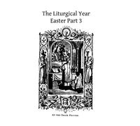 The Liturgical Year: Easter Part 3: Volume 9