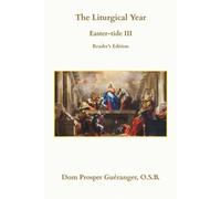 The Liturgical Year: Easter-tide III: Reader's Edition