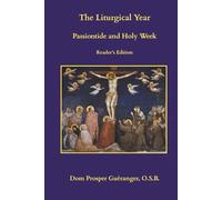 The Liturgical Year: Passiontide and Holy Week: Reader's Edition