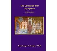 The Liturgical Year: Septuagesima: Reader's Edition