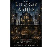The Liturgy of Ashes: The Kingdom of the Faithful Ash