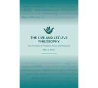 The Live and Let Live Philosophy: Abridged Edition: Two Principles for Freedom, Peace, and Prosperity