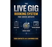 The Live Gig Booking System for Cover Artists: A System for Turning Contacts into Booked Shows