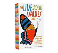 The Live Your Values Deck : Sort Out, Honor, and Practice What Matters Most to You