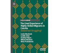 The Lived Experience of Highly Skilled Migrants in Czechia: Skilled but Struggling?
