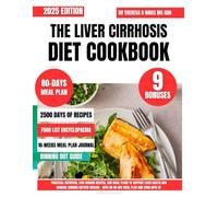 The Liver Cirrhosis Diet Cookbook 2025: Practical Nutrition, Low-Sodium Recipes, and Meal Plans to Support Liver Health and Manage Chronic Hepatic ... Plan and 2500 Days of Restorative Recipes