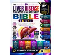 The Liver Disease Diagnosis and Management Bible: [6 in 1] Foundations & the Diagnostic Mindset, LFTs & Biomarkers & Imaging, Steatotic Liver Disease in the MASLD Era, Viral Hepatitis Diagnosis