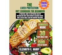 The Liver Protection Diet Cookbook for beginners 2026: A Practical Guide to Supporting Healthy Metabolism with 1500 Nutrient-Balanced Dishes and a 30-Day Meal Plan for Everyday Wellness