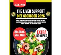 The Liver Support Diet Cookbook 2026: Simple Nutritional Strategies for Improving Internal Wellness, Boosting Natural Energy, Encouraging Better ... 80 Days Meal Plan and 1000 Days of Recipes