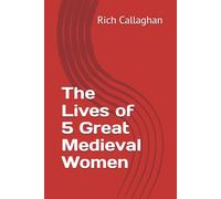 The Lives of 5 Great Medieval Women