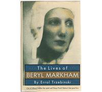 The Lives of Beryl Markham: Out of Africa's Hidden Free Spirit and Denys Finch Hatton's Last Great Love