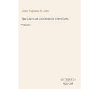 The Lives of Celebrated Travellers: Volume 1