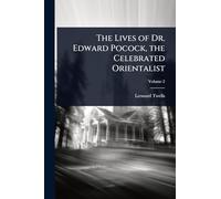 The Lives of Dr. Edward Pocock, the Celebrated Orientalist