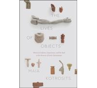 The Lives of Objects: Material Culture, Experience, and the Real in the History of Early Christianity