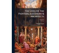 The Lives Of The Painters, Sculptors & Architects