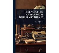 The Lives Of The Poets Of Great Britain And Ireland