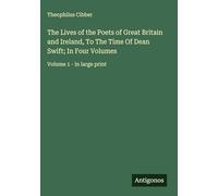 The Lives of the Poets of Great Britain and Ireland, To The Time Of Dean Swift; In Four Volumes: Volume 1 - in large print