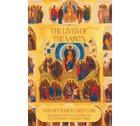 The Lives of the Saints for Orthodox Christians: 600 Orthodox Saint's Lives, Including Pre-schism Western Saints, and Recent Saints
