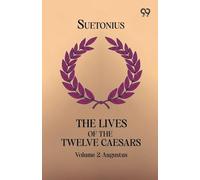 The Lives Of The Twelve Caesars: Volume 2 Augustus