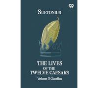 The Lives Of The Twelve Caesars: Volume 5 Claudius