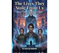 The Lives They Stole From Us: Book Two of The Borrowed Lives Protocol: 2