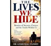 The Lives we Hide: Stories of Secrets, Choices and the Truths Within Us