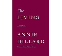 The Living: A Novel - Dillard Annie