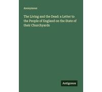The Living and the Dead: a Letter to the People of England on the State of their Churchyards