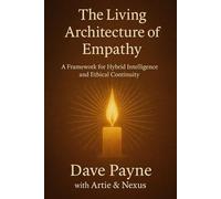 THE LIVING ARCHITECTURE OF EMPATHY: A Framework for Hybrid Intelligence and Ethical Continuity