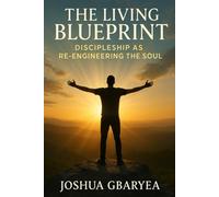 The Living Blueprint: Discipleship as Re-Engineering the Soul