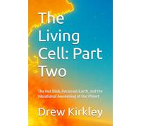 The Living Cell: Part Two: The Hot Blob, Resonant Earth, and the Vibrational Awakening of Our Planet